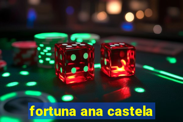 fortuna ana castela